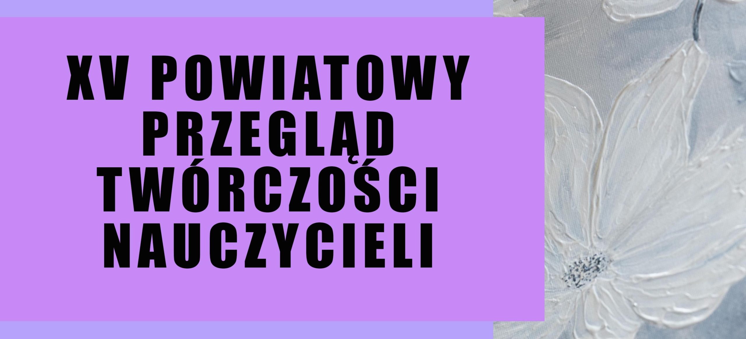 XV Powiatowy Przegląd Twórczości Nauczycieli